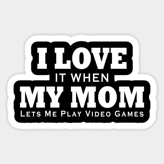 I love my mom T Shirt Funny sarcastic video games gift Sticker by ArchmalDesign